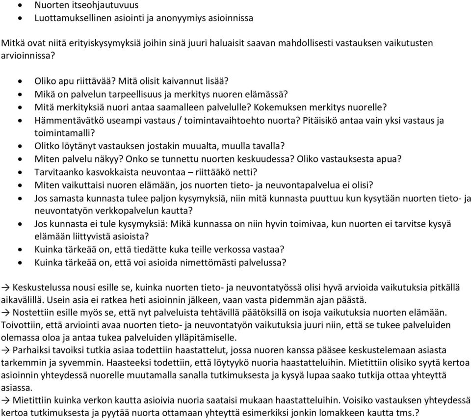 Hämmentävätkö useampi vastaus / toimintavaihtoehto nuorta? Pitäisikö antaa vain yksi vastaus ja toimintamalli? Olitko löytänyt vastauksen jostakin muualta, muulla tavalla? Miten palvelu näkyy?