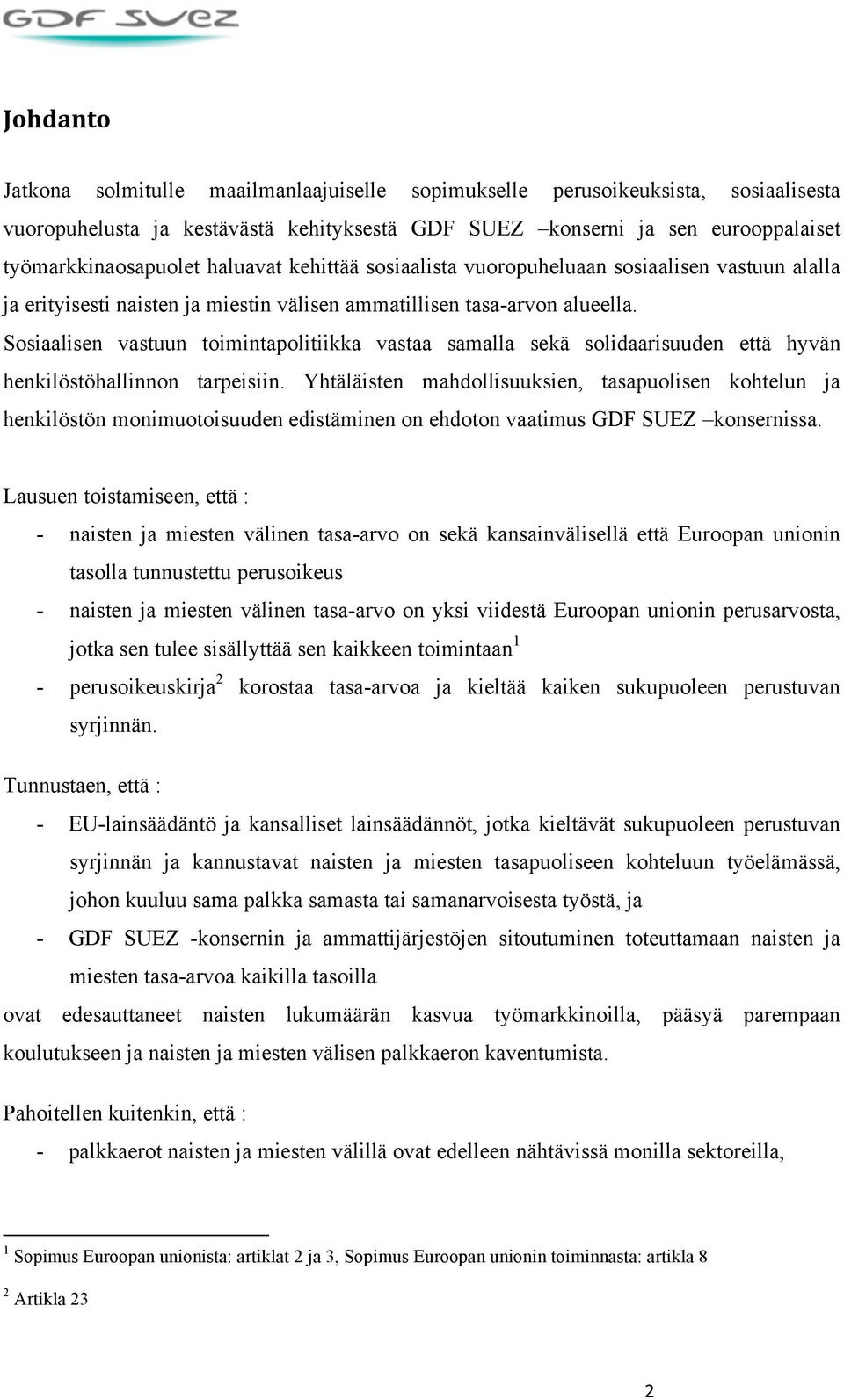 Sosiaalisen vastuun toimintapolitiikka vastaa samalla sekä solidaarisuuden että hyvän henkilöstöhallinnon tarpeisiin.