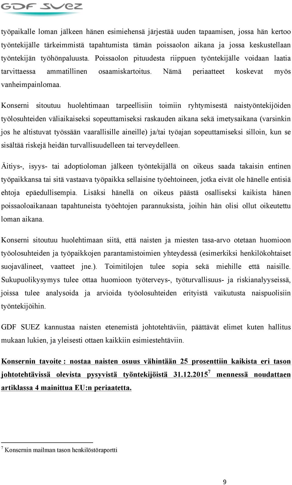 Konserni sitoutuu huolehtimaan tarpeellisiin toimiin ryhtymisestä naistyöntekijöiden työlosuhteiden väliaikaiseksi sopeuttamiseksi raskauden aikana sekä imetysaikana (varsinkin jos he altistuvat