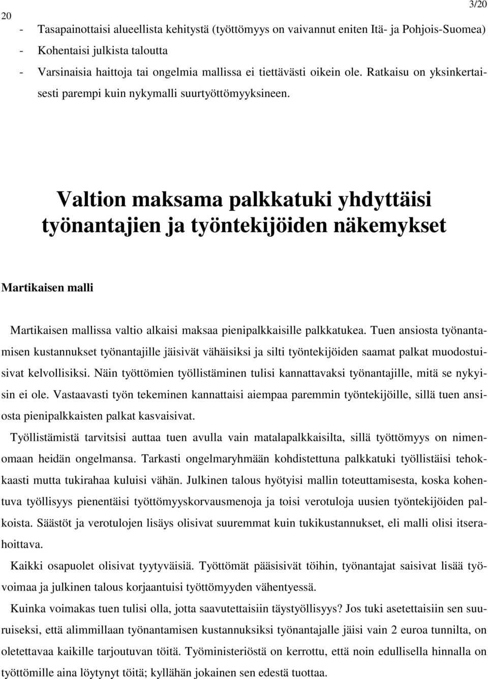 3/20 Valtion maksama palkkatuki yhdyttäisi työnantajien ja työntekijöiden näkemykset Martikaisen malli Martikaisen mallissa valtio alkaisi maksaa pienipalkkaisille palkkatukea.