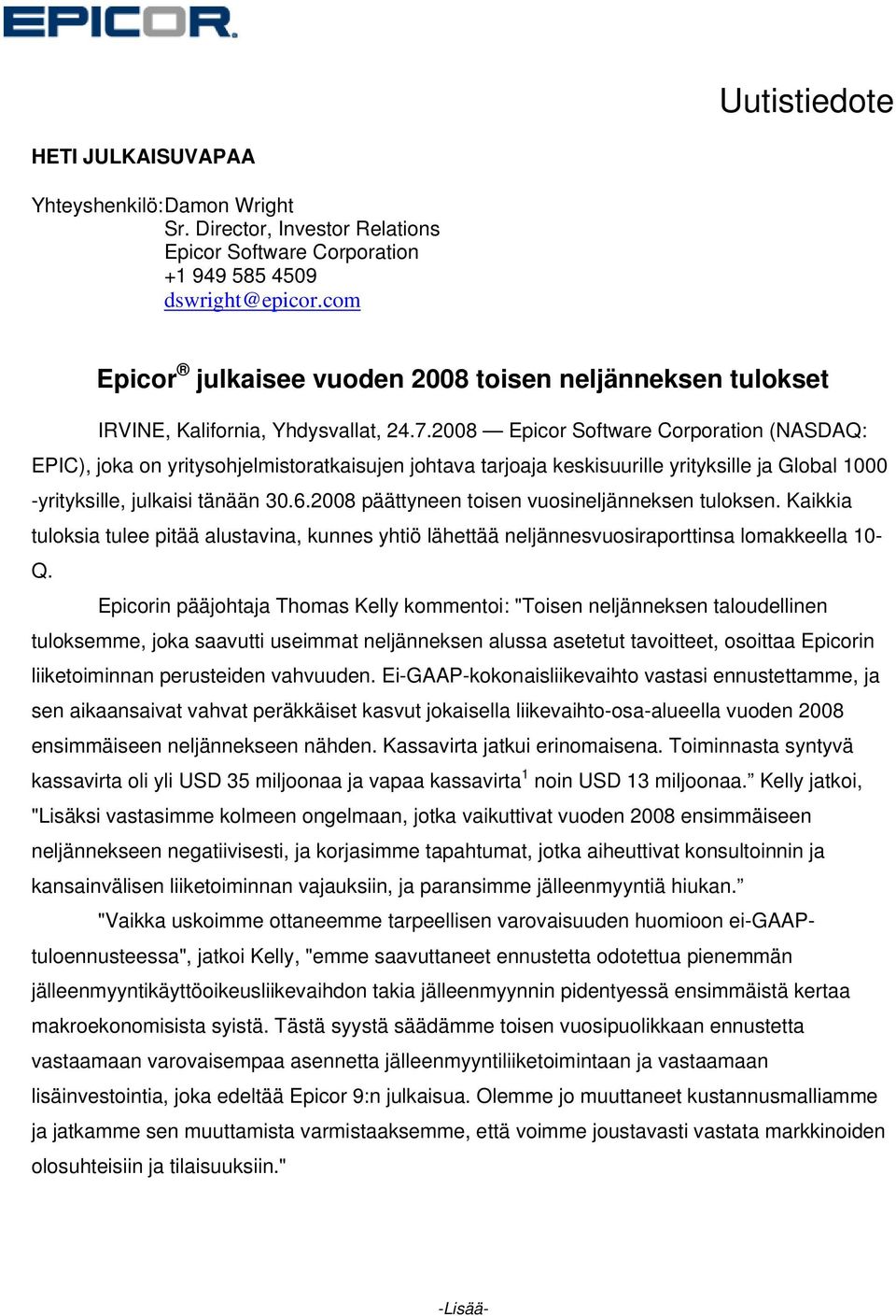 2008 Epicor Software Corporation (NASDAQ: EPIC), joka on yritysohjelmistoratkaisujen johtava tarjoaja keskisuurille yrityksille ja Global 1000 -yrityksille, julkaisi tänään 30.6.