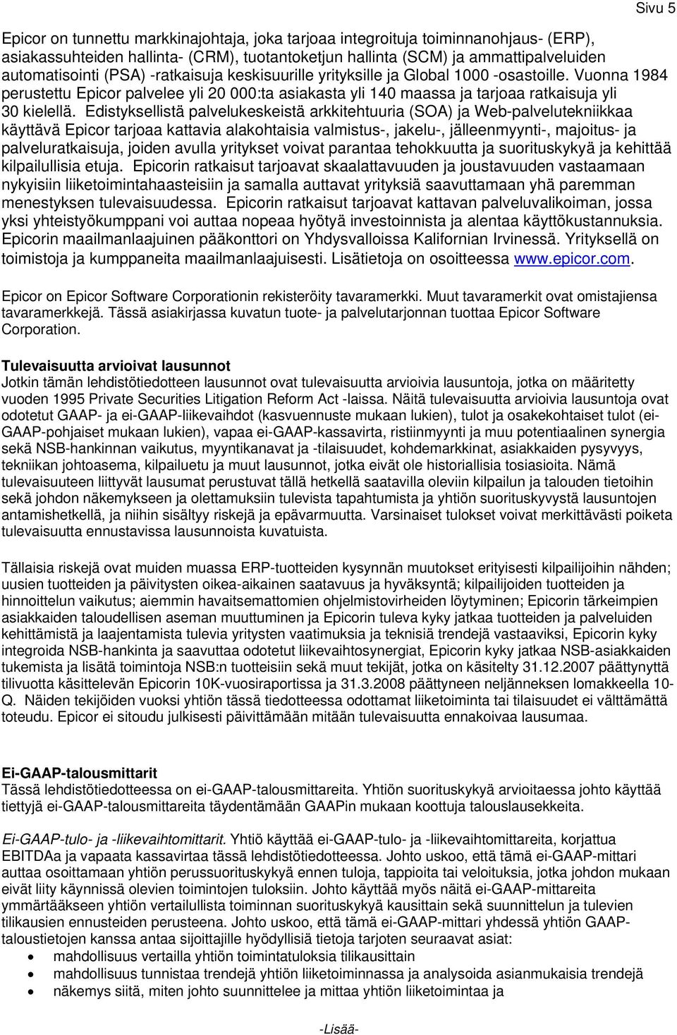Edistyksellistä palvelukeskeistä arkkitehtuuria (SOA) ja Web-palvelutekniikkaa käyttävä Epicor tarjoaa kattavia alakohtaisia valmistus-, jakelu-, jälleenmyynti-, majoitus- ja palveluratkaisuja,