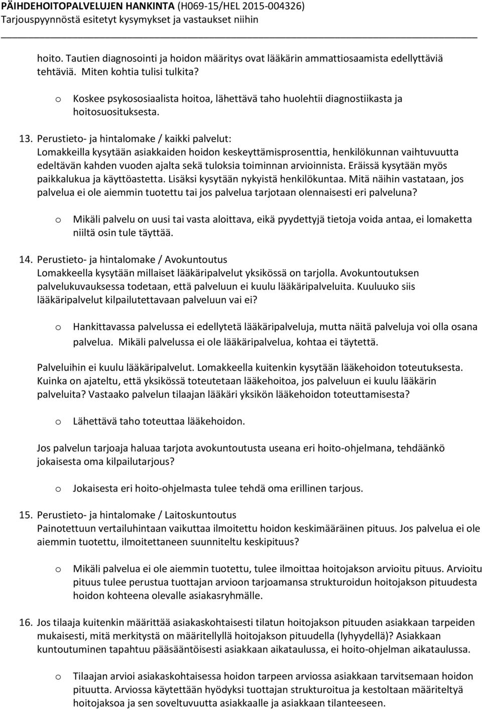 Perustiet- ja hintalmake / kaikki palvelut: Lmakkeilla kysytään asiakkaiden hidn keskeyttämisprsenttia, henkilökunnan vaihtuvuutta edeltävän kahden vuden ajalta sekä tulksia timinnan arviinnista.