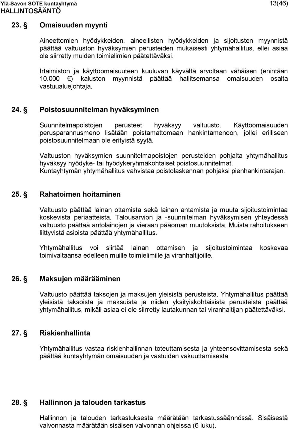 Irtaimiston ja käyttöomaisuuteen kuuluvan käyvältä arvoltaan vähäisen (enintään 10.000 ) kaluston myynnistä päättää hallitsemansa omaisuuden osalta vastuualuejohtaja. 24.