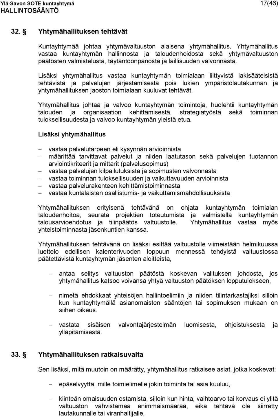 Lisäksi yhtymähallitus vastaa kuntayhtymän toimialaan liittyvistä lakisääteisistä tehtävistä ja palvelujen järjestämisestä pois lukien ympäristölautakunnan ja yhtymähallituksen jaoston toimialaan