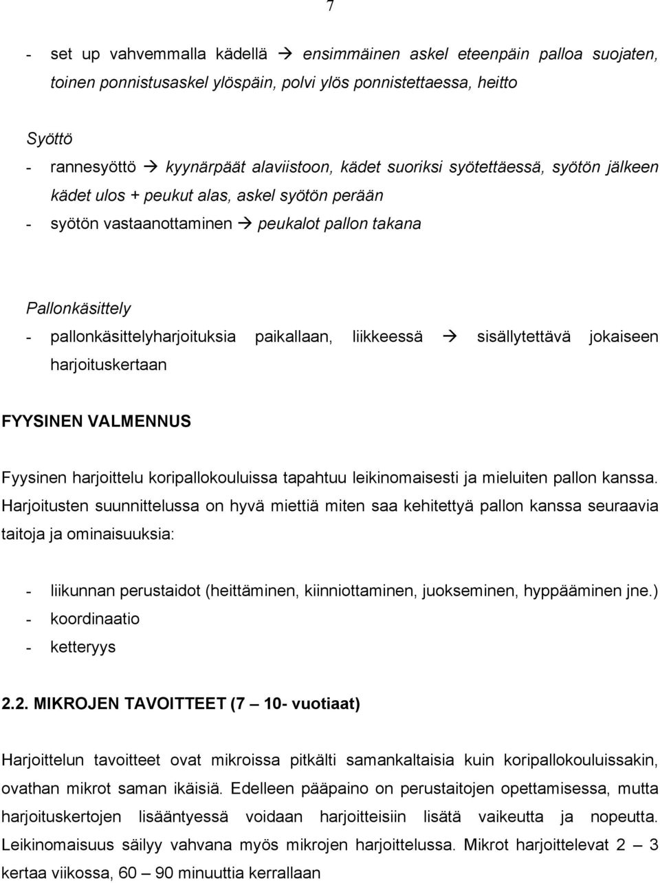 liikkeessä sisällytettävä jokaiseen harjoituskertaan FYYSINEN VALMENNUS Fyysinen harjoittelu koripallokouluissa tapahtuu leikinomaisesti ja mieluiten pallon kanssa.