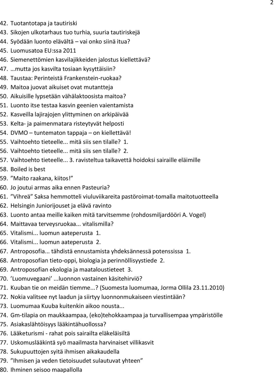 Aikuisille lypsetään vähälaktoosista maitoa? 51. Luonto itse testaa kasvin geenien vaientamista 52. Kasveilla lajirajojen ylittyminen on arkipäivää 53. Kelta- ja paimenmatara risteytyvät helposti 54.