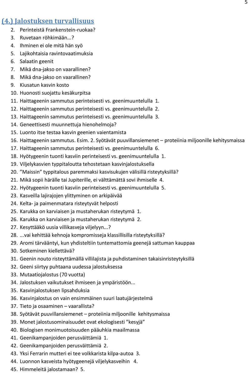 Haittageenin sammutus perinteisesti vs. geenimuuntelulla 2. 13. Haittageenin sammutus perinteisesti vs. geenimuuntelulla 3. 14. Geneettisesti muunnettuja hienohelmoja? 15.