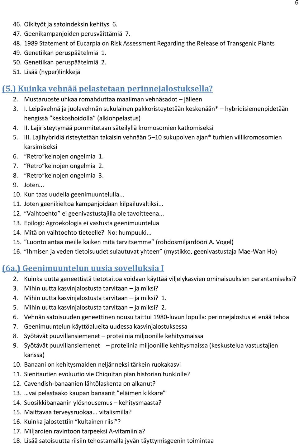 I. Leipävehnä ja juolavehnän sukulainen pakkoristeytetään keskenään* hybridisiemenpidetään hengissä keskoshoidolla (alkionpelastus) 4. II.