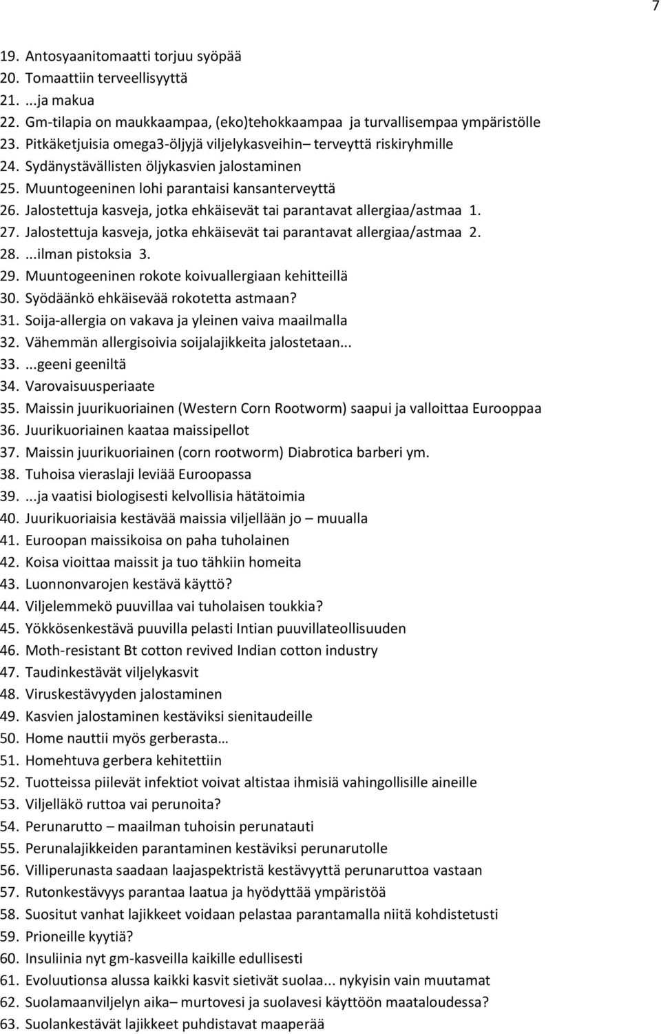 Jalostettuja kasveja, jotka ehkäisevät tai parantavat allergiaa/astmaa 1. 27. Jalostettuja kasveja, jotka ehkäisevät tai parantavat allergiaa/astmaa 2. 28....ilman pistoksia 3. 29.