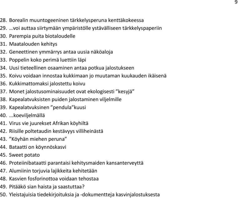 Koivu voidaan innostaa kukkimaan jo muutaman kuukauden ikäisenä 36. Kukkimattomaksi jalostettu koivu 37. Monet jalostusominaisuudet ovat ekologisesti kesyjä 38.