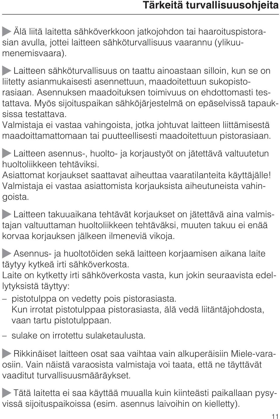 Myös sijoituspaikan sähköjärjestelmä on epäselvissä tapauksissa testattava.