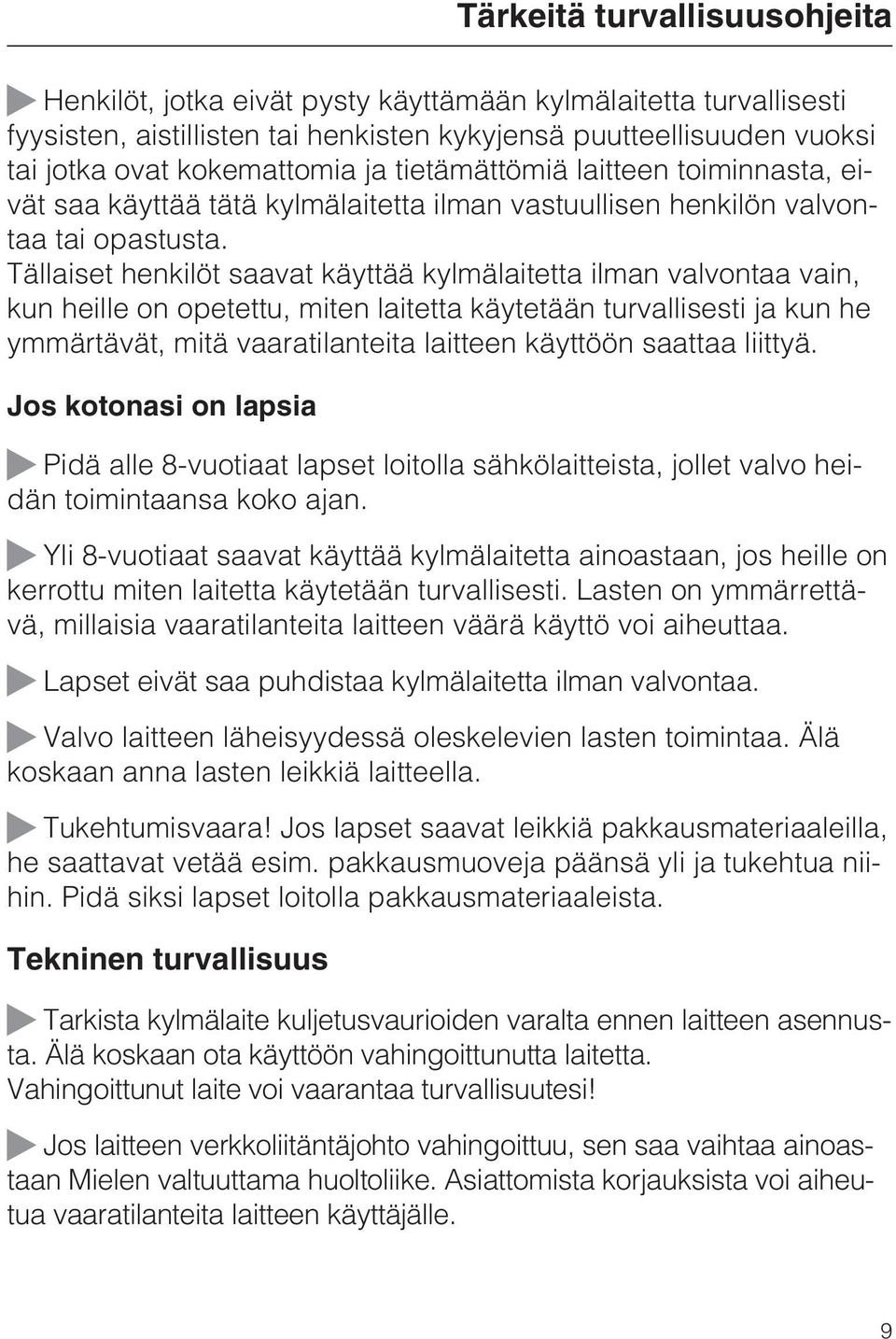 Tällaiset henkilöt saavat käyttää kylmälaitetta ilman valvontaa vain, kun heille on opetettu, miten laitetta käytetään turvallisesti ja kun he ymmärtävät, mitä vaaratilanteita laitteen käyttöön