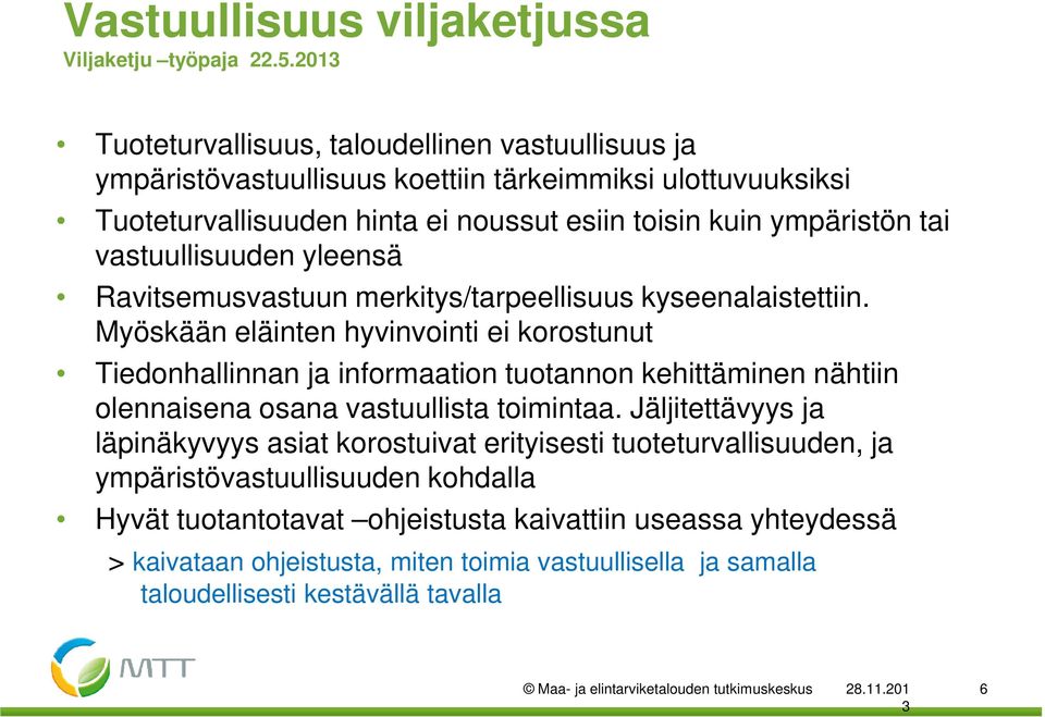 vastuullisuuden yleensä Ravitsemusvastuun merkitys/tarpeellisuus kyseenalaistettiin.