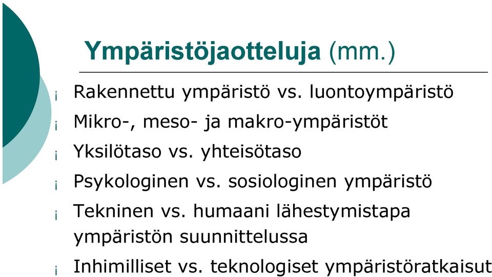 yhteisötaso Psykologinen vs. sosiologinen ympäristö Tekninen vs.