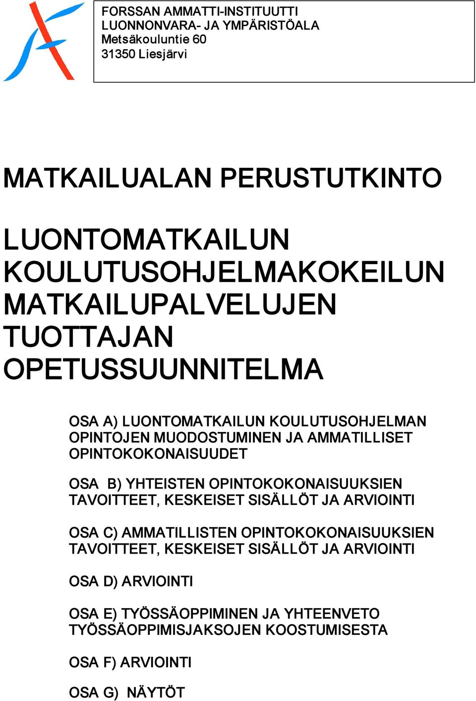 AMMATILLISET OPINTOKOKONAISUUDET OSA B) YHTEISTEN OPINTOKOKONAISUUKSIEN TAVOITTEET, KESKEISET SISÄLLÖT JA ARVIOINTI OSA C) AMMATILLISTEN