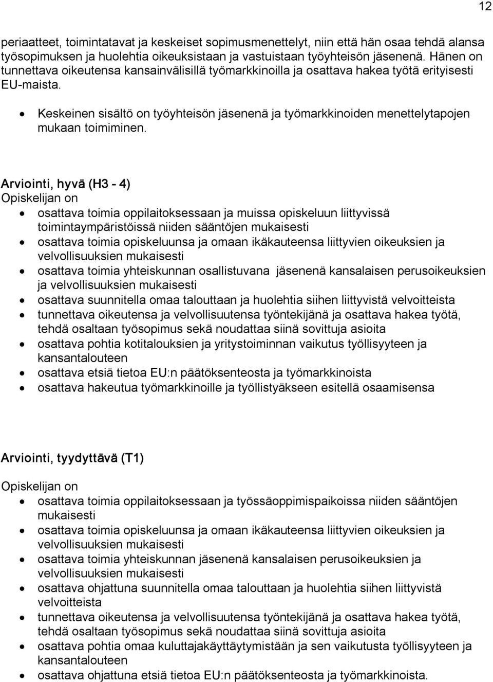 Keskeinen sisältö on työyhteisön jäsenenä ja työmarkkinoiden menettelytapojen mukaan toimiminen.