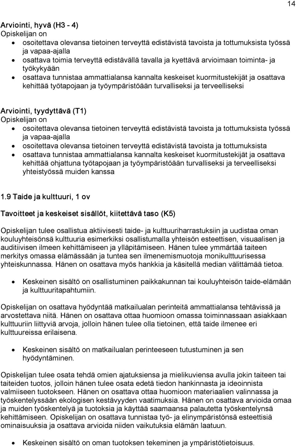 (T1) osoitettava olevansa tietoinen terveyttä edistävistä tavoista ja tottumuksista työssä ja vapaa ajalla osoitettava olevansa tietoinen terveyttä edistävistä tavoista ja tottumuksista osattava