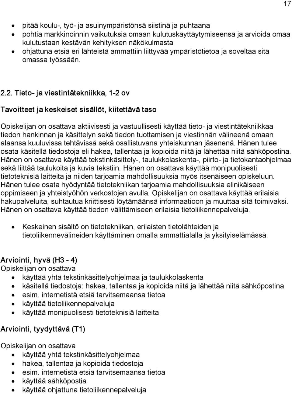 2. Tieto ja viestintätekniikka, 1 2 ov Tavoitteet ja keskeiset sisällöt, kiitettävä taso osattava aktiivisesti ja vastuullisesti käyttää tieto ja viestintätekniikkaa tiedon hankinnan ja käsittelyn