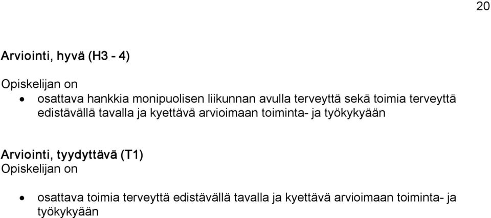 arvioimaan toiminta ja työkykyään Arviointi, tyydyttävä (T1) osattava