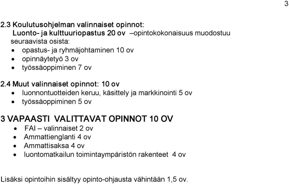 4 Muut valinnaiset opinnot: 10 ov luonnontuotteiden keruu, käsittely ja markkinointi 5 ov työssäoppiminen 5 ov 3 VAPAASTI