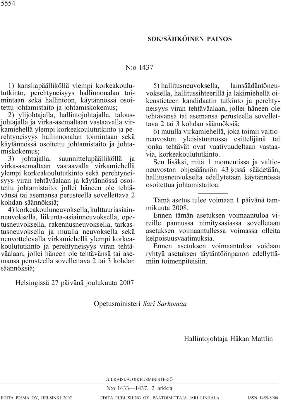 johtamistaito ja johtamiskokemus; 3) johtajalla, suunnittelupäälliköllä ja virka-asemaltaan vastaavalla virkamiehellä ylempi korkeakoulututkinto sekä perehtyneisyys viran tehtäväalaan ja käytännössä