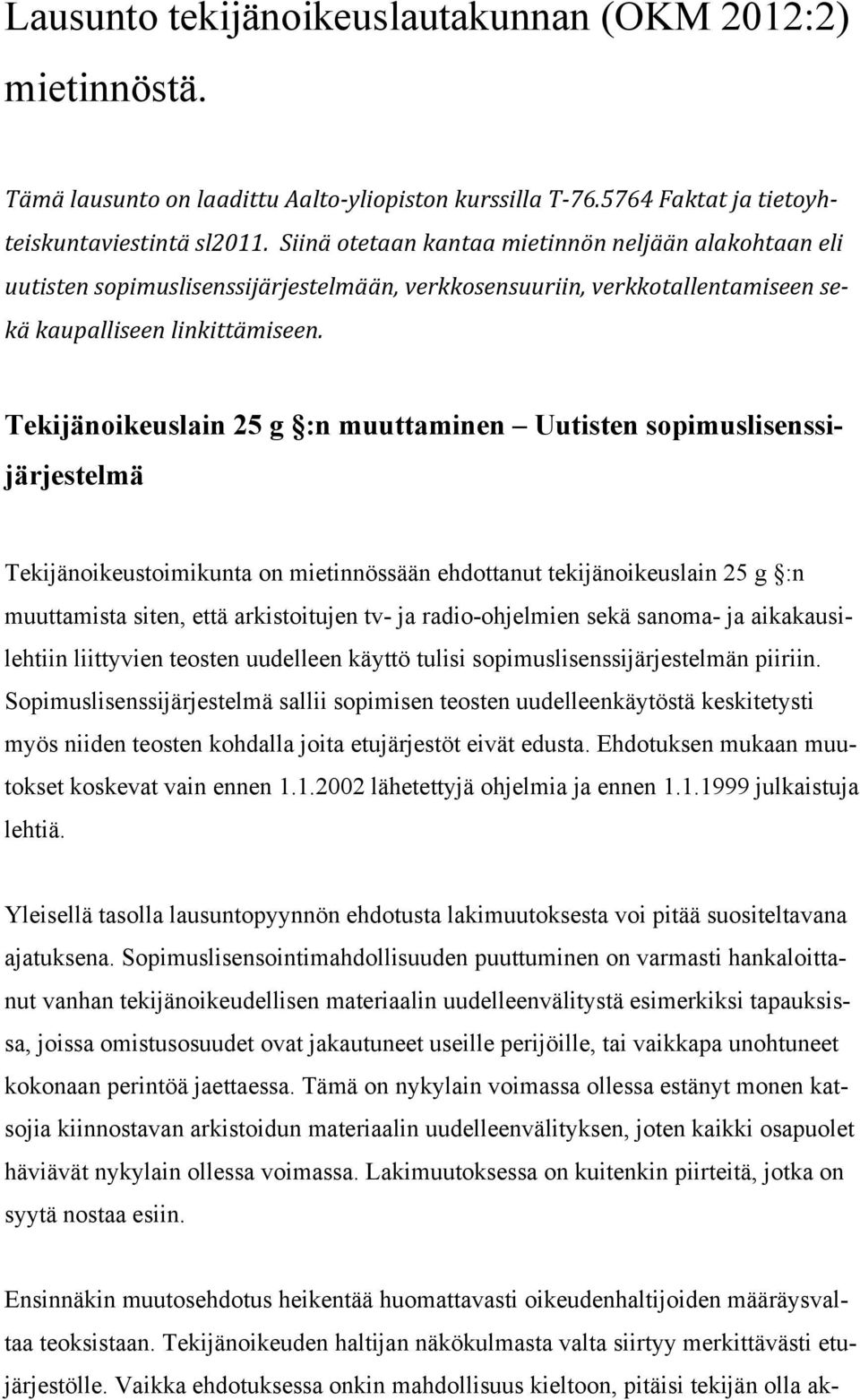 Tekijänoikeuslain 25 g :n muuttaminen Uutisten sopimuslisenssijärjestelmä Tekijänoikeustoimikunta on mietinnössään ehdottanut tekijänoikeuslain 25 g :n muuttamista siten, että arkistoitujen tv- ja