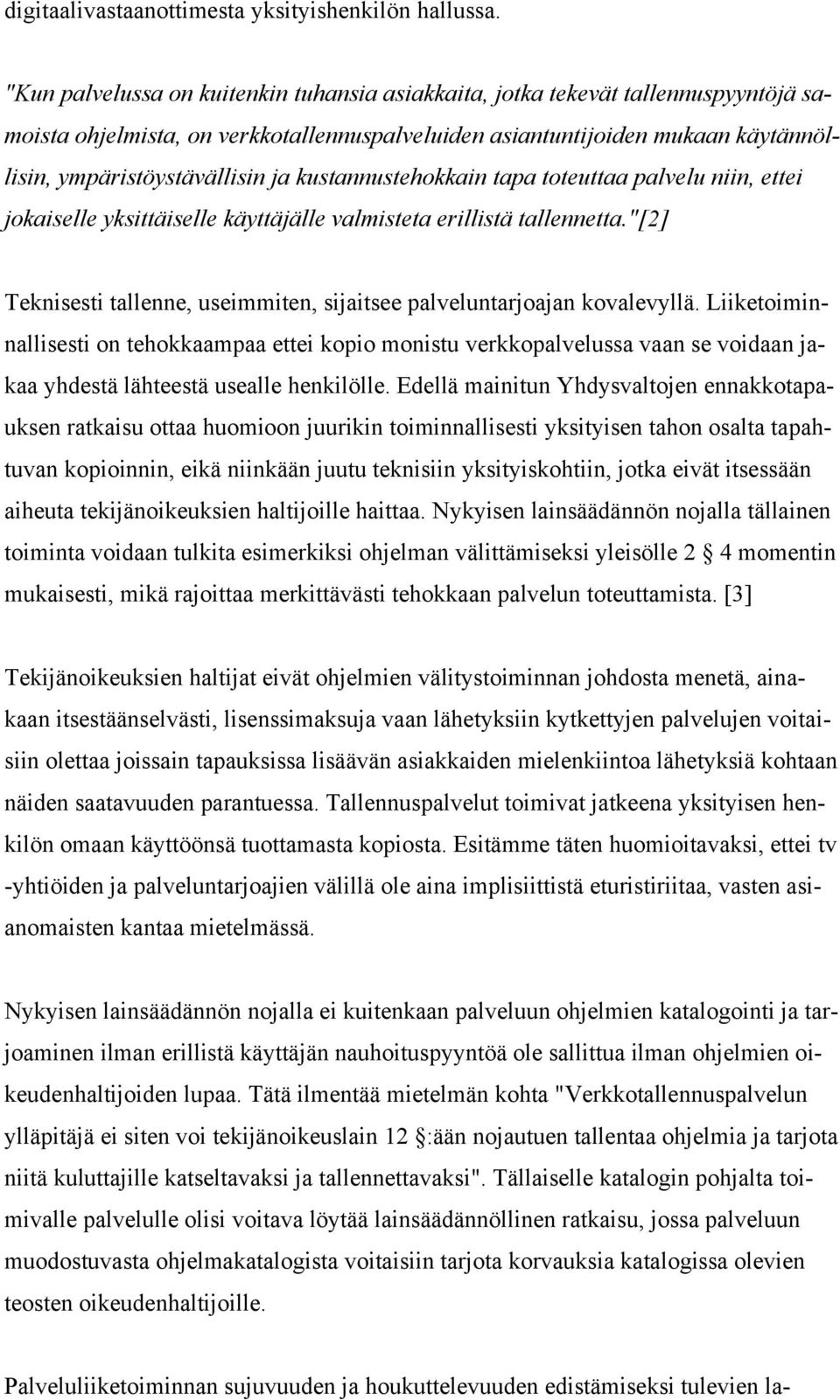 kustannustehokkain tapa toteuttaa palvelu niin, ettei jokaiselle yksittäiselle käyttäjälle valmisteta erillistä tallennetta.