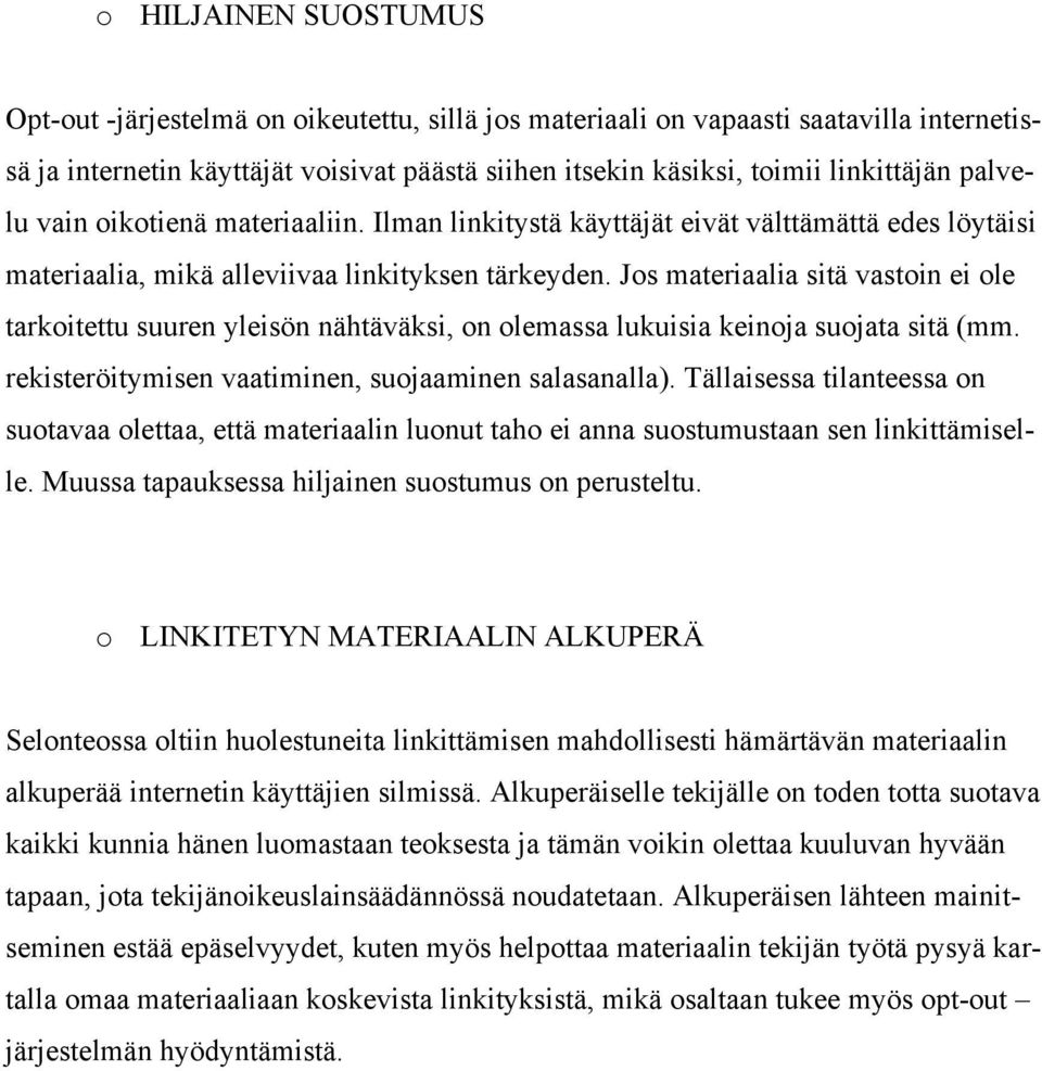 Jos materiaalia sitä vastoin ei ole tarkoitettu suuren yleisön nähtäväksi, on olemassa lukuisia keinoja suojata sitä (mm. rekisteröitymisen vaatiminen, suojaaminen salasanalla).