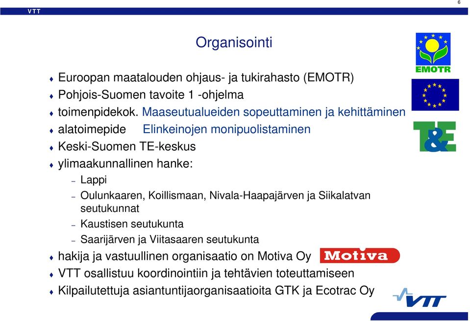 Lappi Oulunkaaren, Koillismaan, Nivala-Haapajärven ja Siikalatvan seutukunnat Kaustisen seutukunta Saarijärven ja Viitasaaren seutukunta