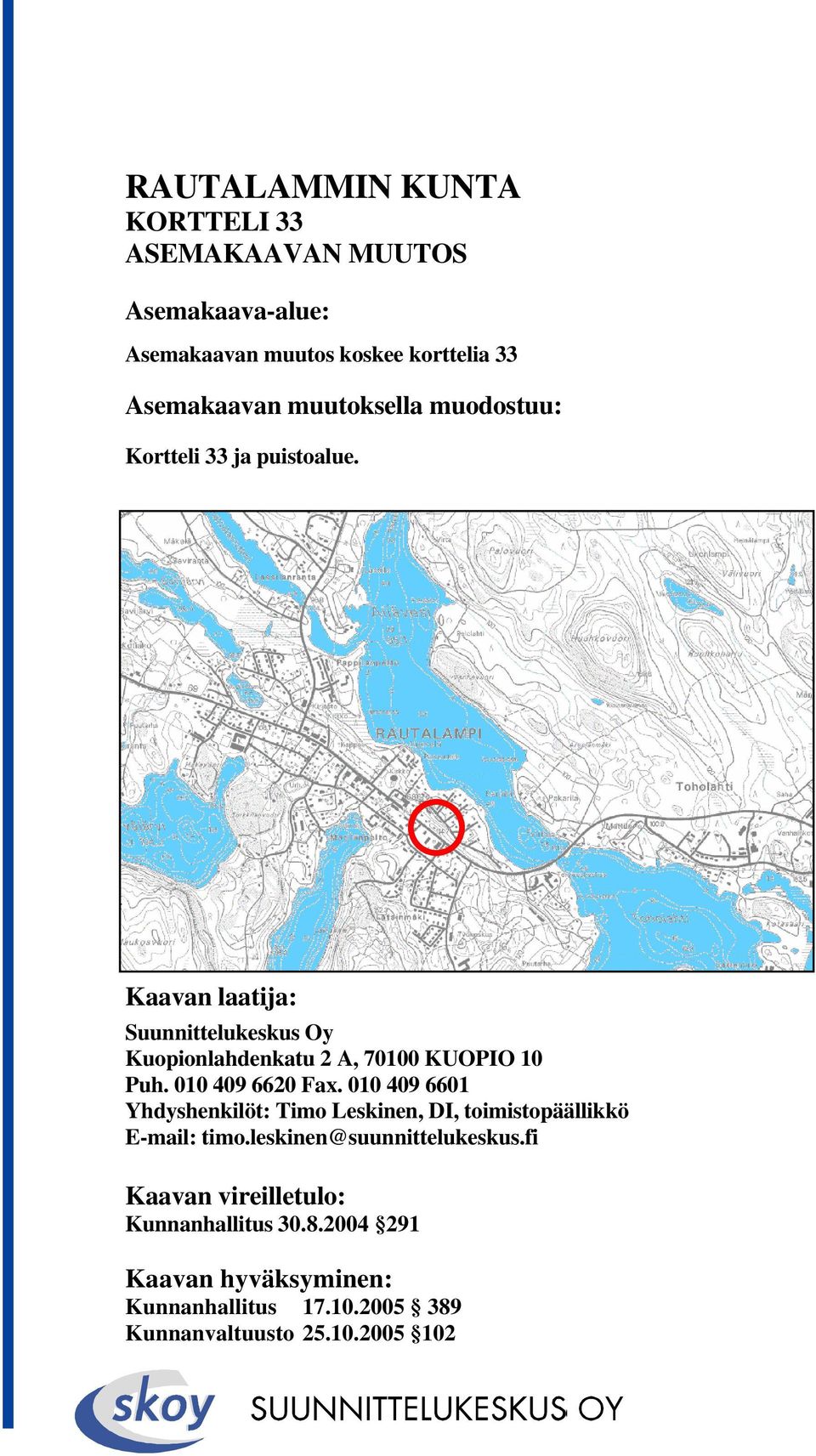 Kaavan laatija: Suunnittelukeskus Oy Kuopionlahdenkatu 2 A, 70100 KUOPIO 10 Puh. 010 409 6620 Fax.