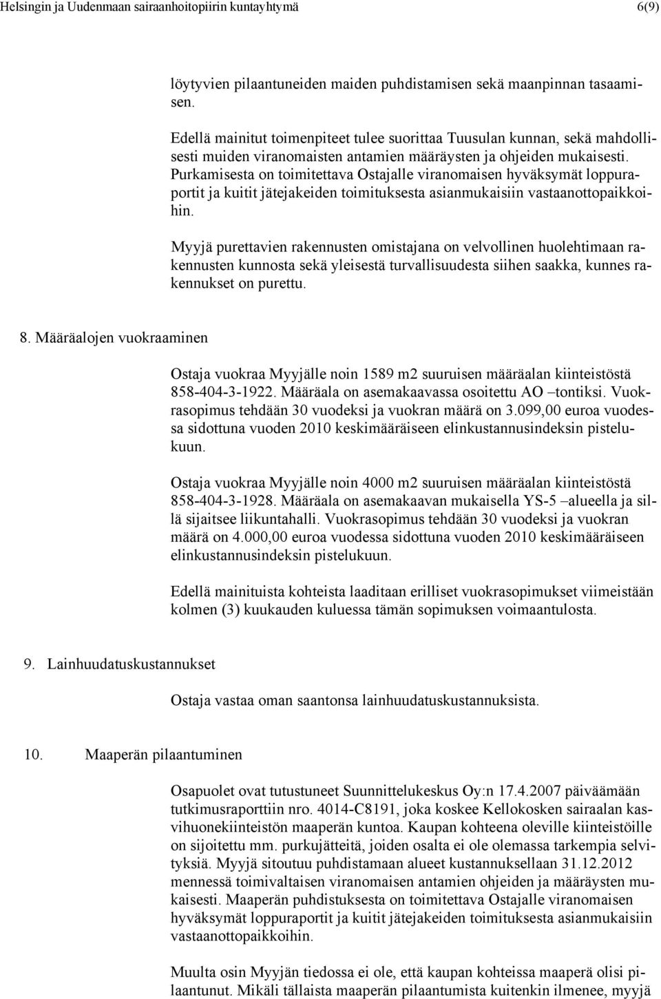 Purkamisesta on toimitettava Ostajalle viranomaisen hyväksymät loppuraportit ja kuitit jätejakeiden toimituksesta asianmukaisiin vastaanottopaikkoihin.