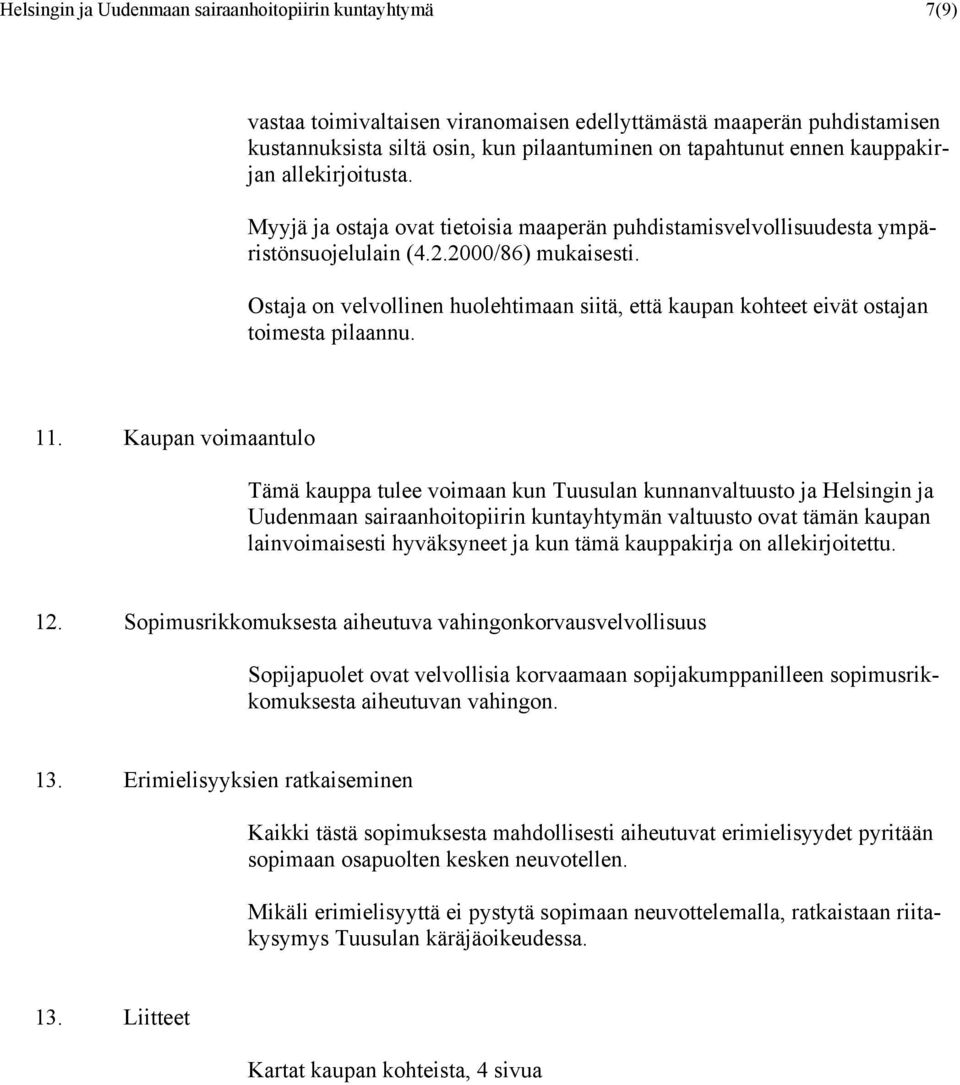 Ostaja on velvollinen huolehtimaan siitä, että kaupan kohteet eivät ostajan toimesta pilaannu. 11.