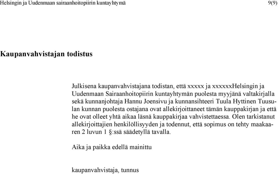 puolesta ostajana ovat allekirjoittaneet tämän kauppakirjan ja että he ovat olleet yhtä aikaa läsnä kauppakirjaa vahvistettaessa.