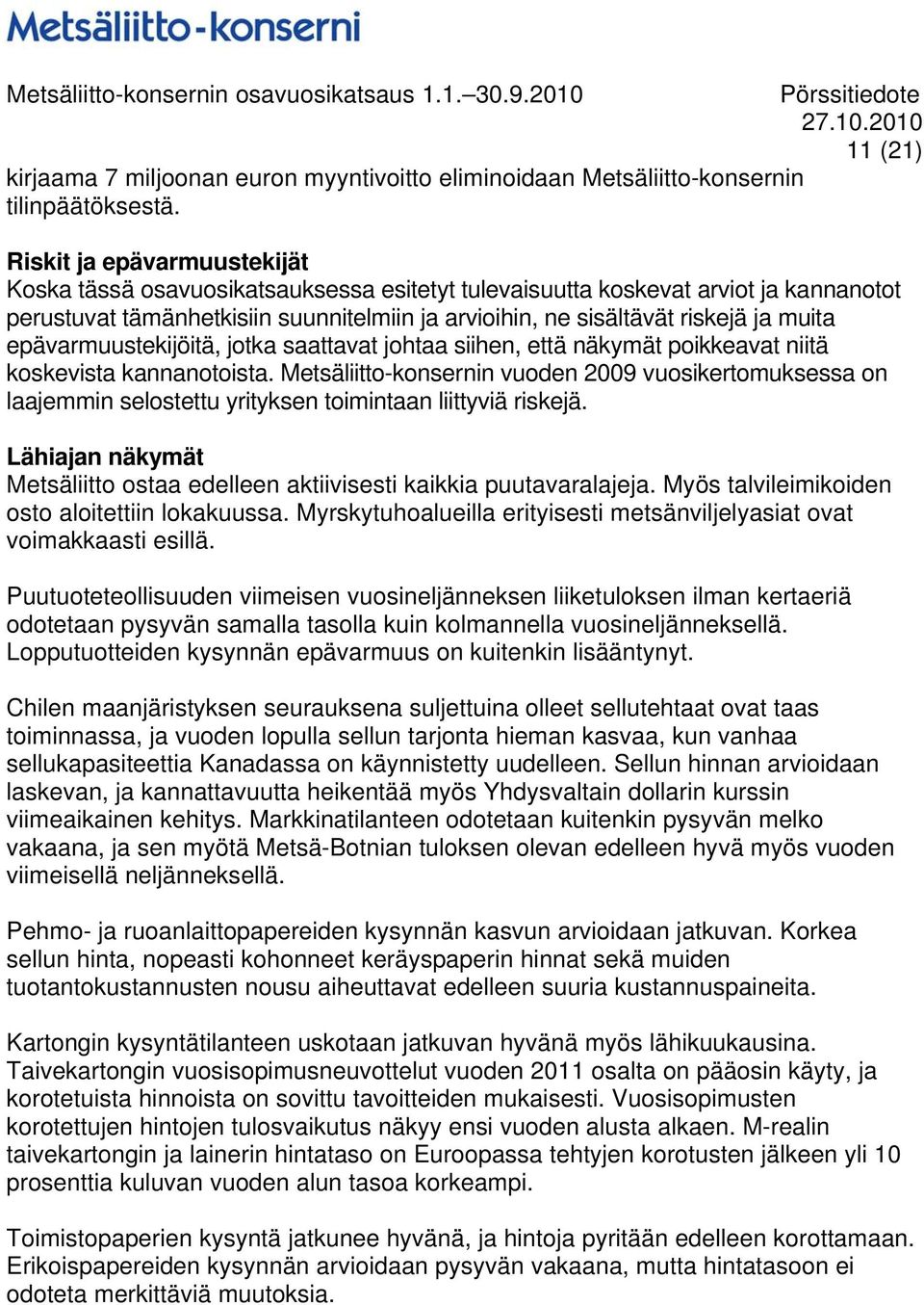 epävarmuustekijöitä, jotka saattavat johtaa siihen, että näkymät poikkeavat niitä koskevista kannanotoista.