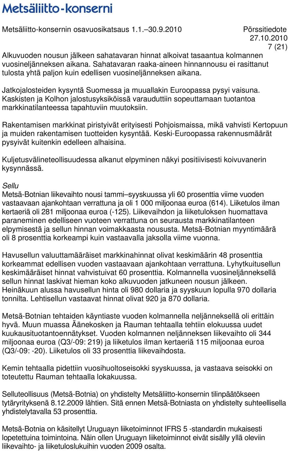 Kaskisten ja Kolhon jalostusyksiköissä varauduttiin sopeuttamaan tuotantoa markkinatilanteessa tapahtuviin muutoksiin.