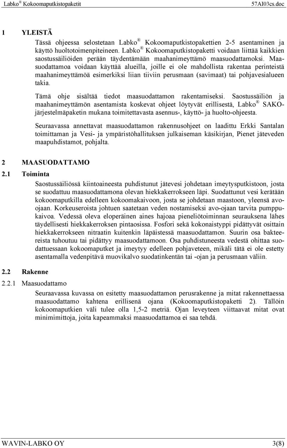 Maasuodattamoa voidaan käyttää alueilla, joille ei ole mahdollista rakentaa perinteistä maahanimeyttämöä esimerkiksi liian tiiviin perusmaan (savimaat) tai pohjavesialueen takia.