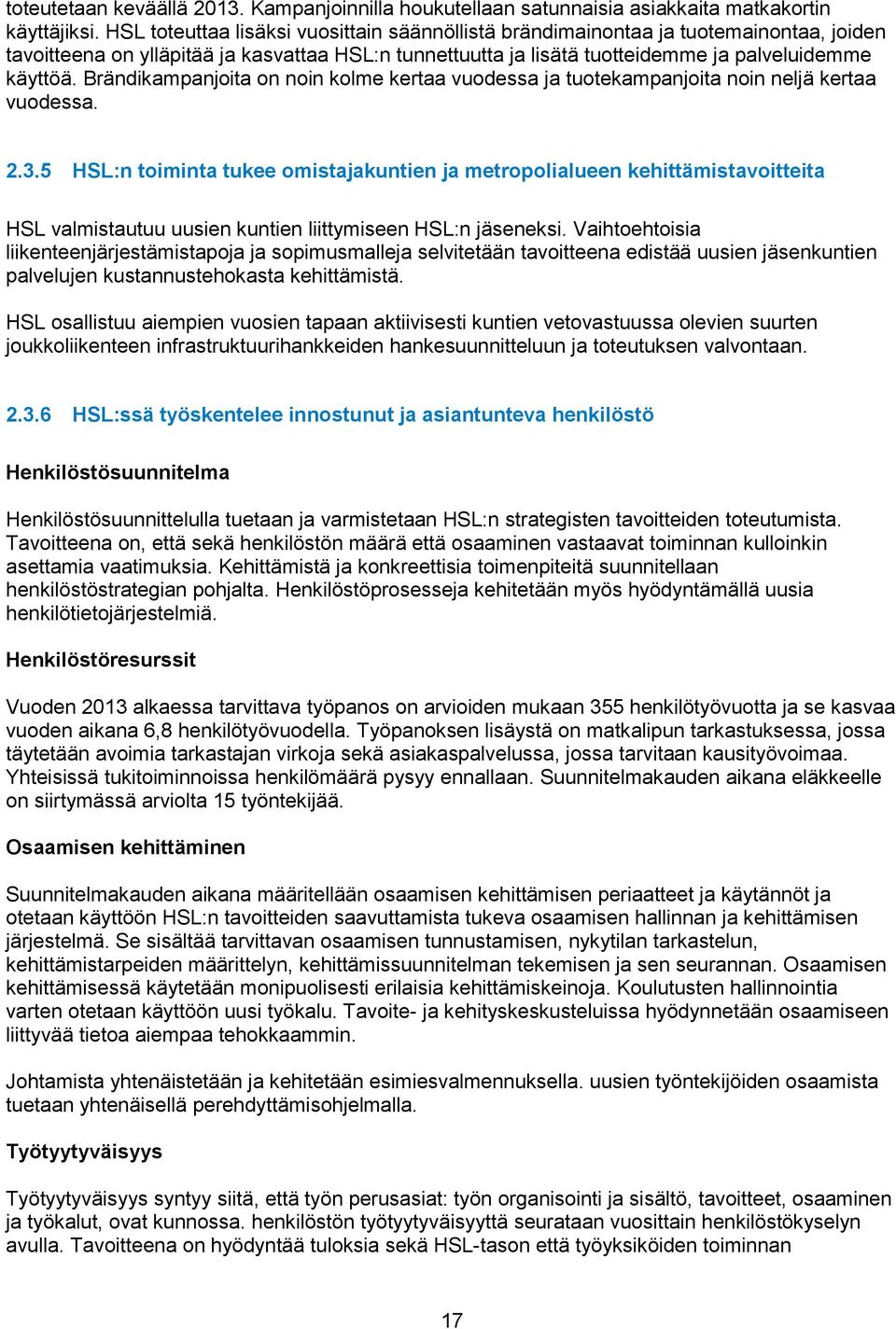 Brändikampanjoita on noin kolme kertaa vuodessa ja tuotekampanjoita noin neljä kertaa vuodessa. 2.3.