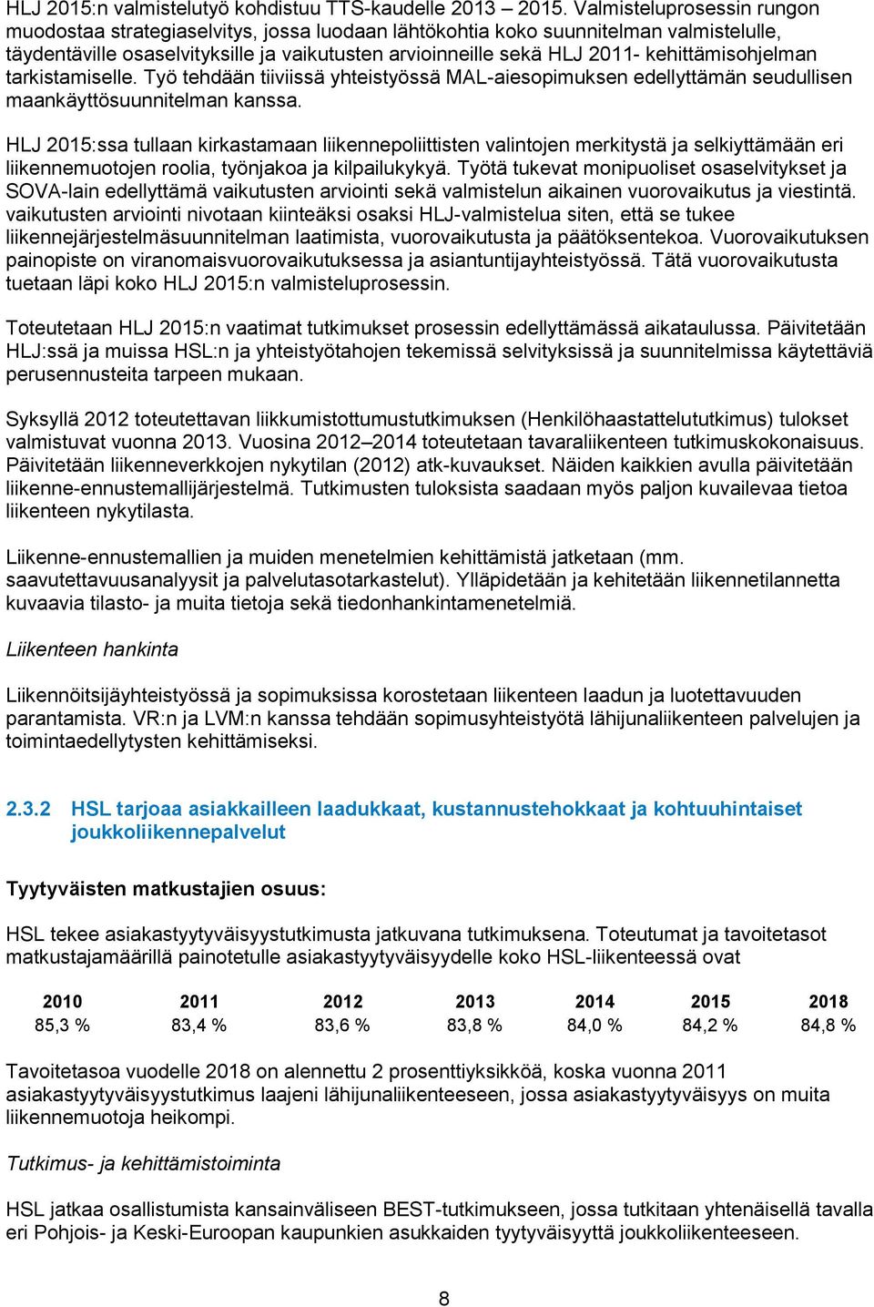 kehittämisohjelman tarkistamiselle. Työ tehdään tiiviissä yhteistyössä MAL-aiesopimuksen edellyttämän seudullisen maankäyttösuunnitelman kanssa.