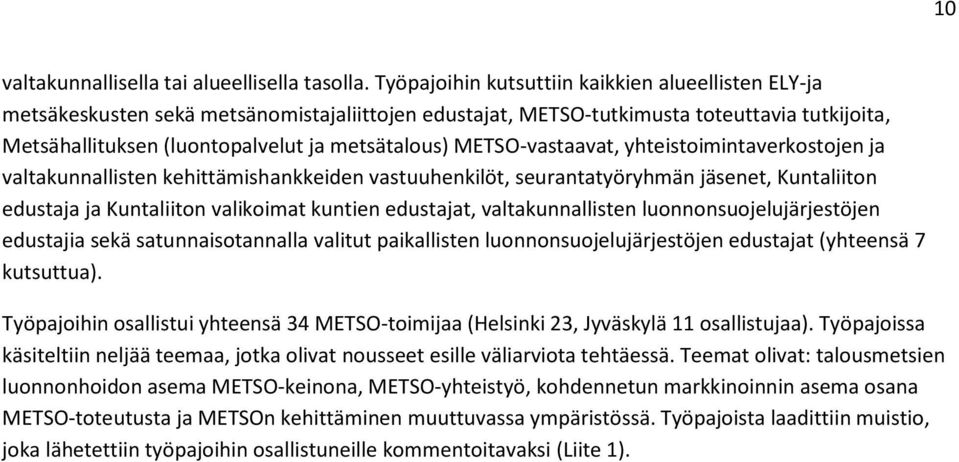 METSO-vastaavat, yhteistoimintaverkostojen ja valtakunnallisten kehittämishankkeiden vastuuhenkilöt, seurantatyöryhmän jäsenet, Kuntaliiton edustaja ja Kuntaliiton valikoimat kuntien edustajat,