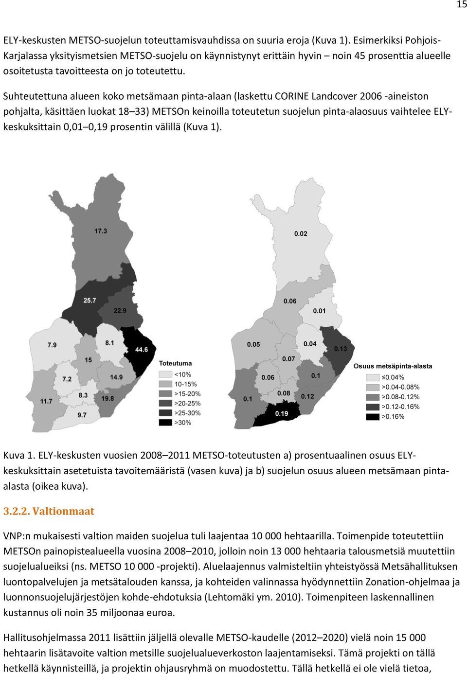 Suhteutettuna alueen koko metsämaan pinta-alaan (laskettu CORINE Landcover 2006 -aineiston pohjalta, käsittäen luokat 18 33) METSOn keinoilla toteutetun suojelun pinta-alaosuus vaihtelee