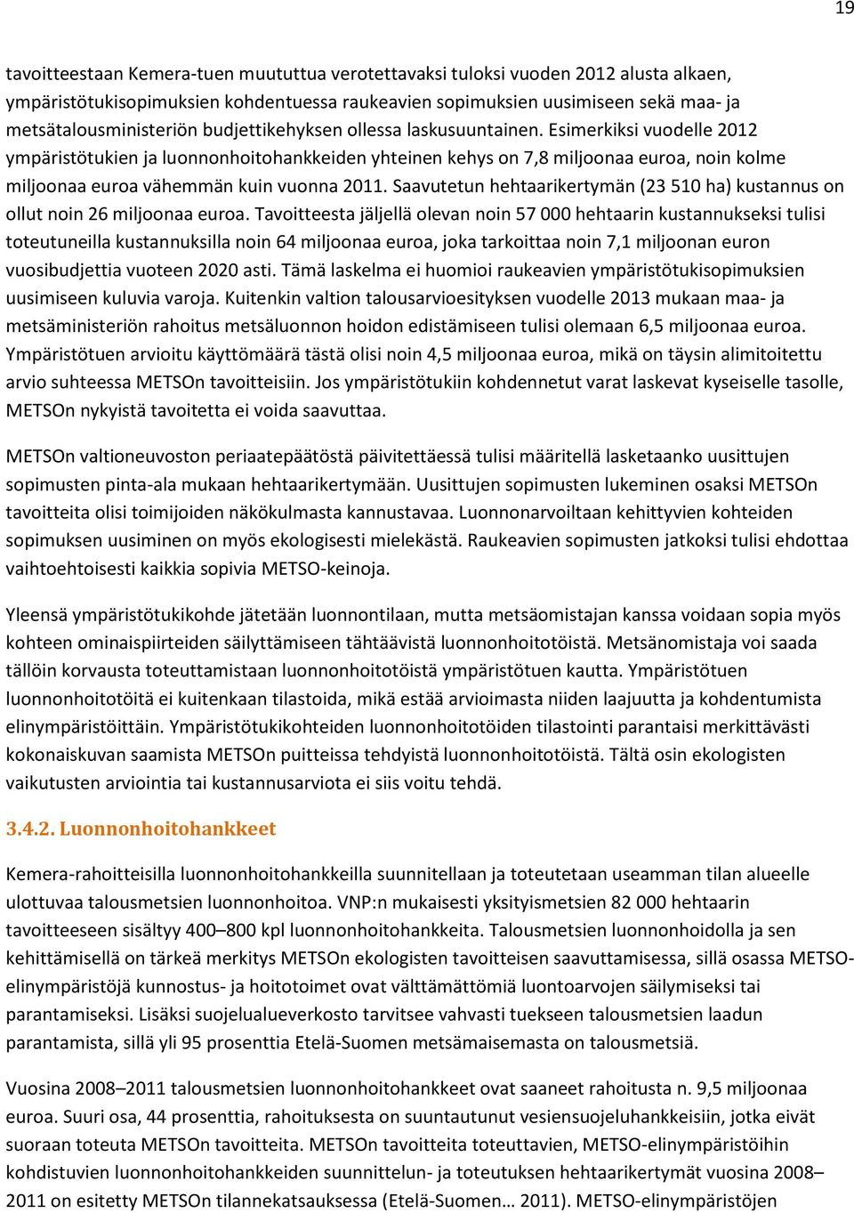 Esimerkiksi vuodelle 2012 ympäristötukien ja luonnonhoitohankkeiden yhteinen kehys on 7,8 miljoonaa euroa, noin kolme miljoonaa euroa vähemmän kuin vuonna 2011.