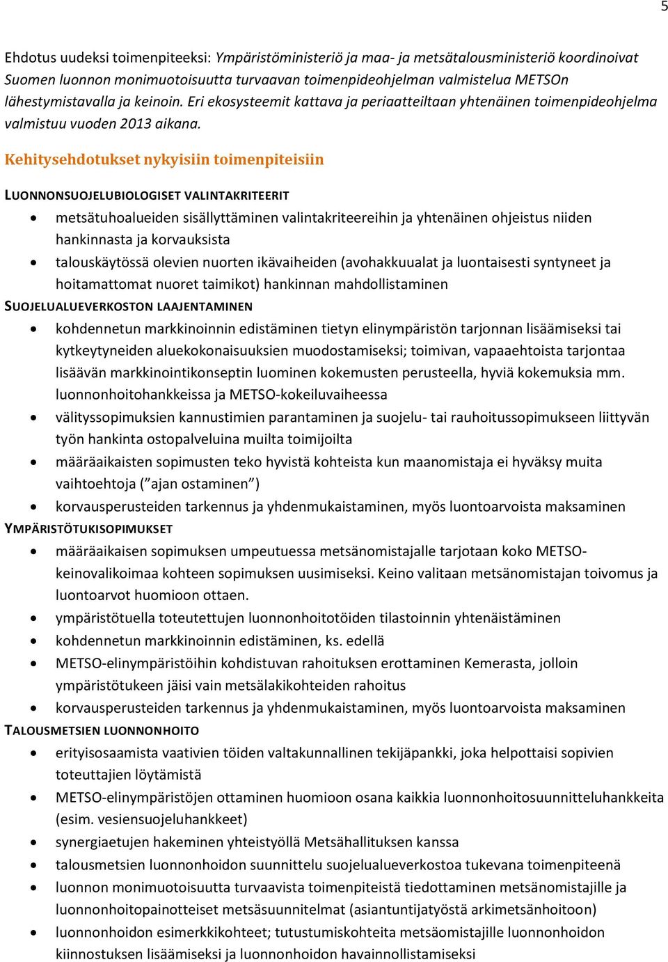 Kehitysehdotukset nykyisiin toimenpiteisiin LUONNONSUOJELUBIOLOGISET VALINTAKRITEERIT metsätuhoalueiden sisällyttäminen valintakriteereihin ja yhtenäinen ohjeistus niiden hankinnasta ja korvauksista