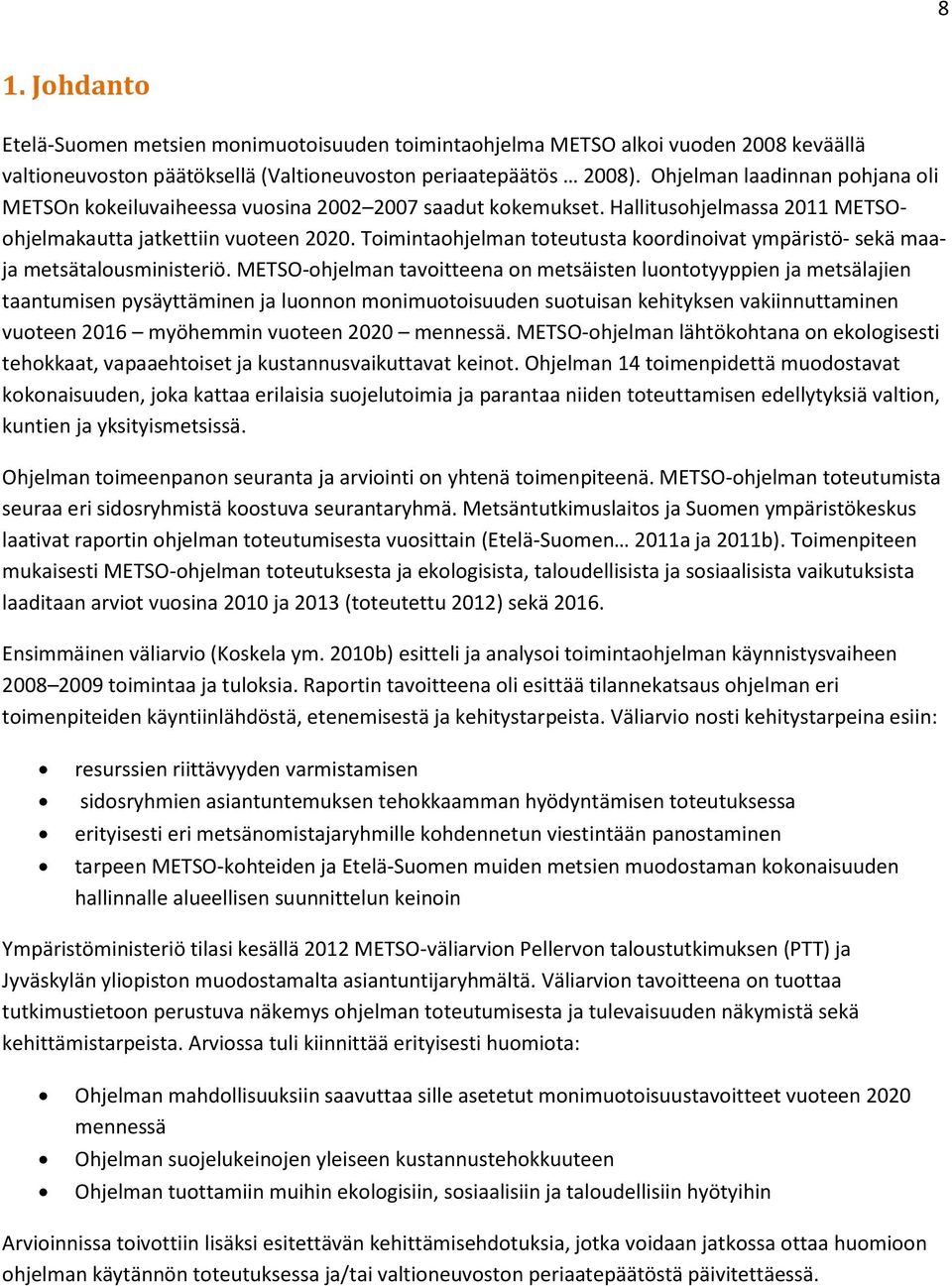 Toimintaohjelman toteutusta koordinoivat ympäristö- sekä maaja metsätalousministeriö.