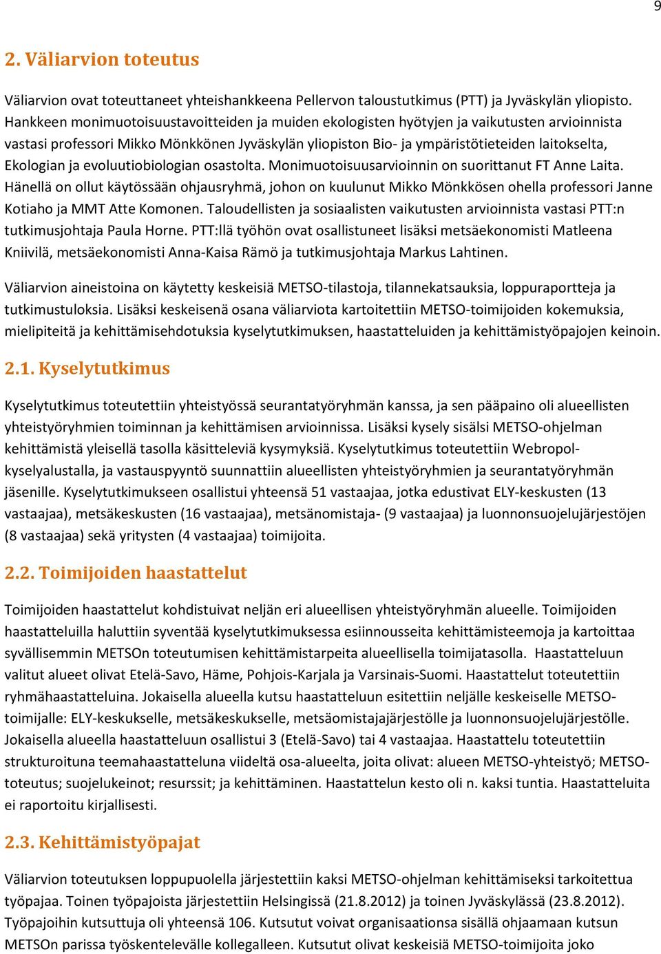 Ekologian ja evoluutiobiologian osastolta. Monimuotoisuusarvioinnin on suorittanut FT Anne Laita.