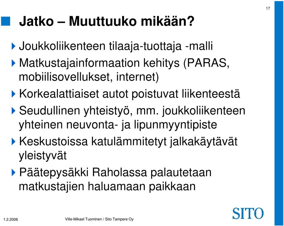 mobiilisovellukset, internet) Korkealattiaiset autot poistuvat liikenteestä Seudullinen