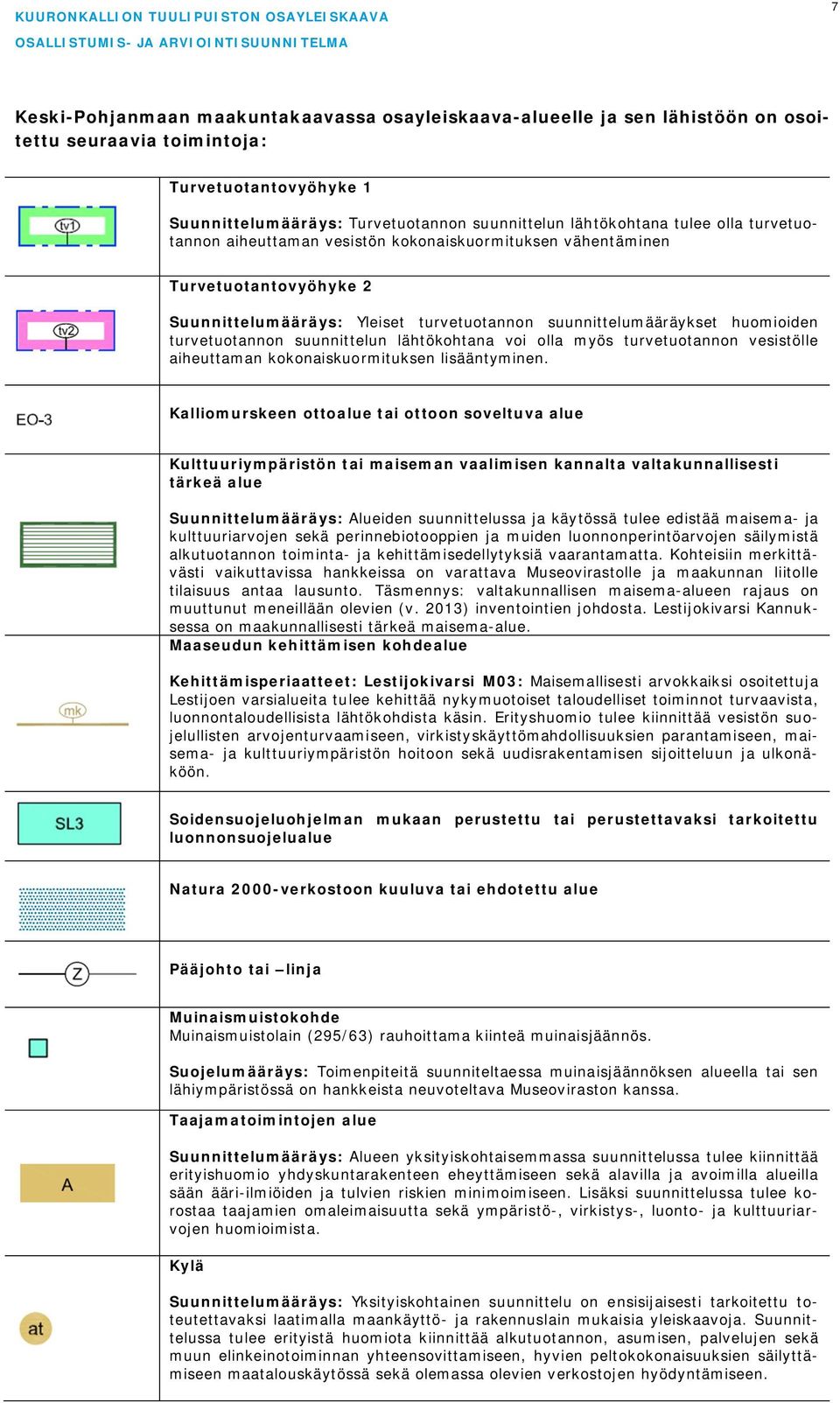 suunnittelun lähtökohtana voi olla myös turvetuotannon vesistölle aiheuttaman kokonaiskuormituksen lisääntyminen.