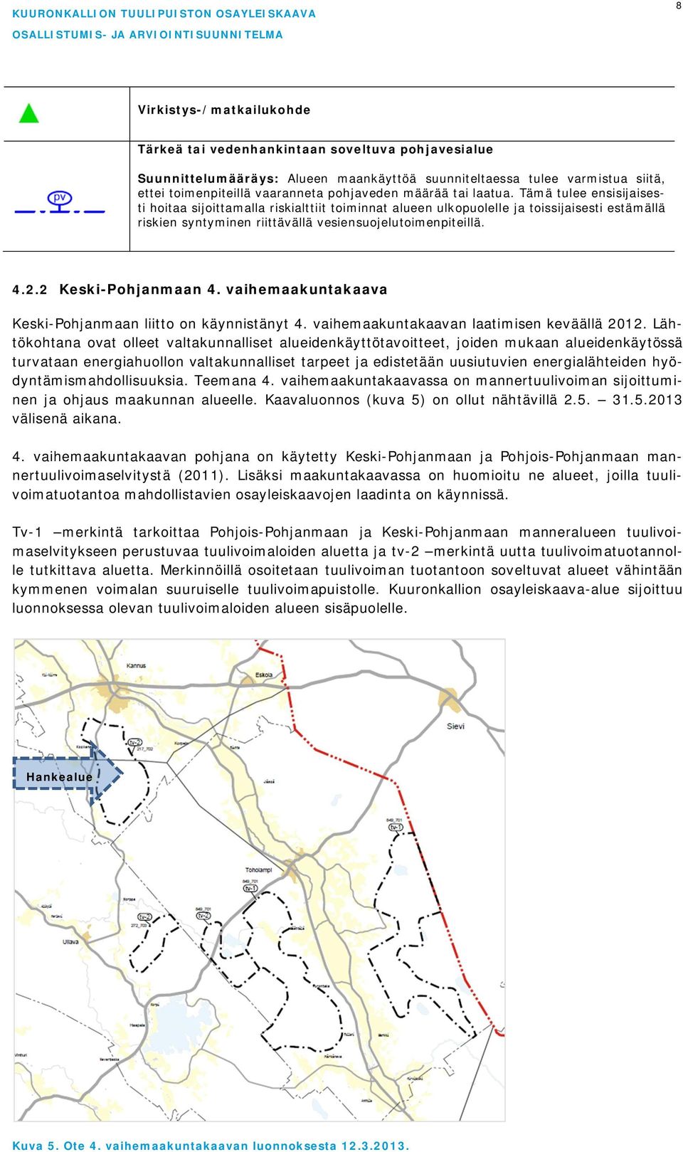 2.2 Keski-Pohjanmaan 4. vaihemaakuntakaava Keski-Pohjanmaan liitto on käynnistänyt 4. vaihemaakuntakaavan laatimisen keväällä 2012.