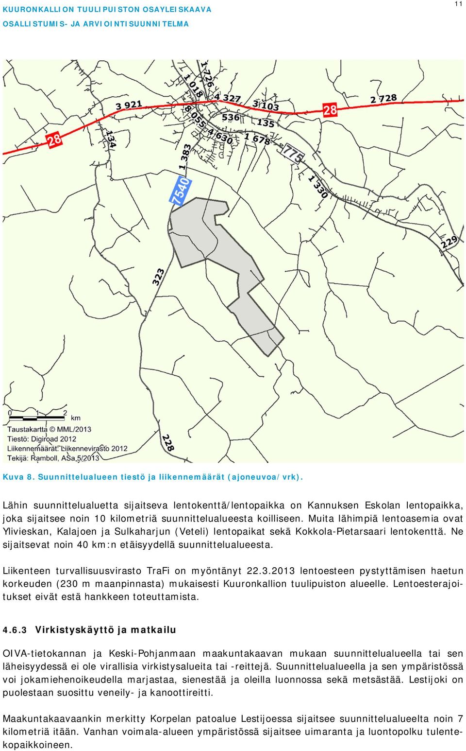 Muita lähimpiä lentoasemia ovat Ylivieskan, Kalajoen ja Sulkaharjun (Veteli) lentopaikat sekä Kokkola-Pietarsaari lentokenttä. Ne sijaitsevat noin 40 km:n etäisyydellä suunnittelualueesta.