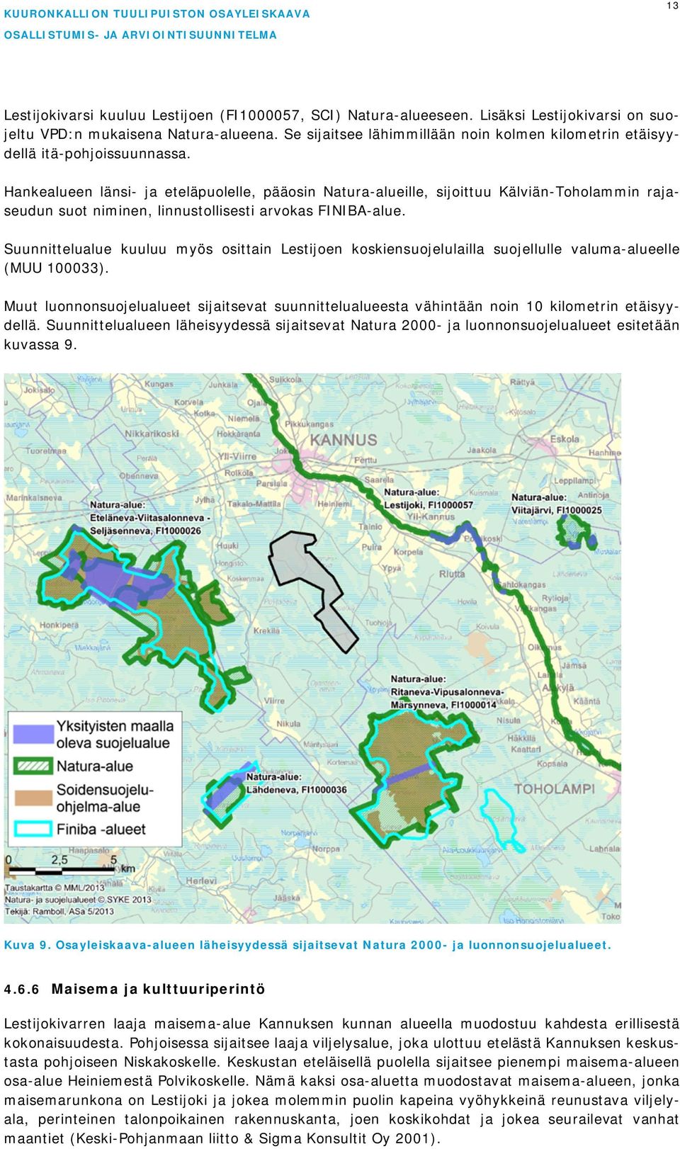 Hankealueen länsi- ja eteläpuolelle, pääosin Natura-alueille, sijoittuu Kälviän-Toholammin rajaseudun suot niminen, linnustollisesti arvokas FINIBA-alue.